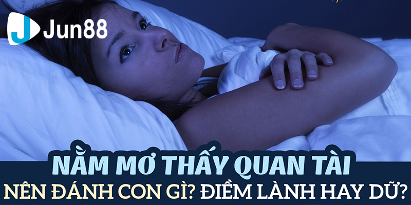 Jun88 Giải Đáp Câu Hỏi Nằm Mơ Thấy Quan Tài Đánh Số Gì, Hên Hay Xui?