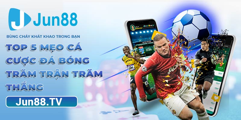 Top 5 mẹo cá cược đá bóng trăm trận trăm thắng