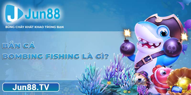 Bắn cá Bombing Fishing là gì?