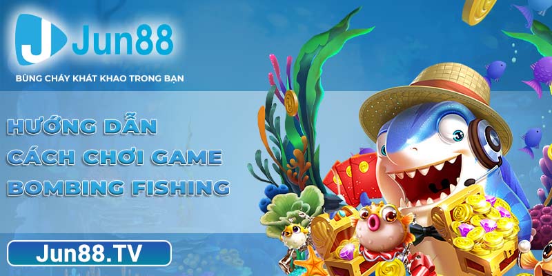 Hướng dẫn cách chơi game Bombing Fishing