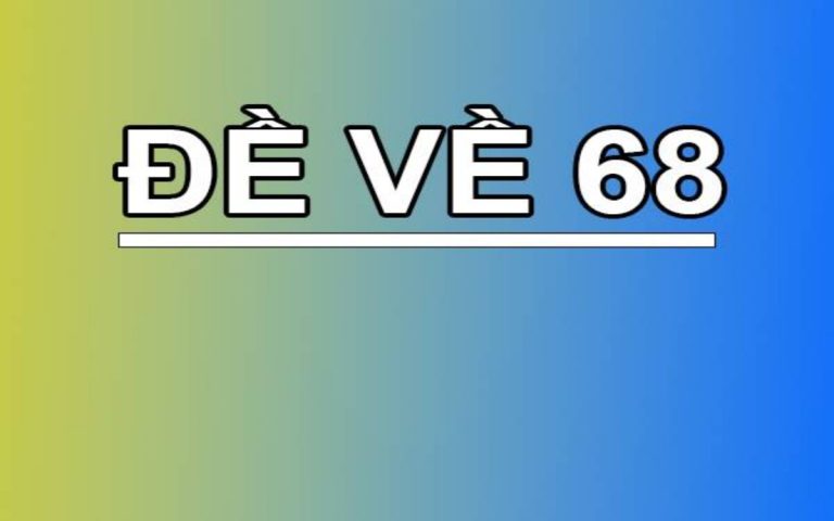 Đề về 68 hôm sau đánh lô gì là thắc mắc chung của nhiều người